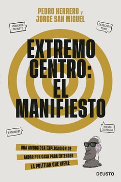 Extremo centro: El Manifiesto - Una ambiciosa explicación de andar por casa para entender la política que viene
