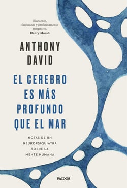 El cerebro es más profundo que el mar - Notas de un neuropsiquiatra sobre la mente humana