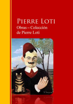 Obras - Colección  de Pierre Loti - Biblioteca de Grandes Escritores