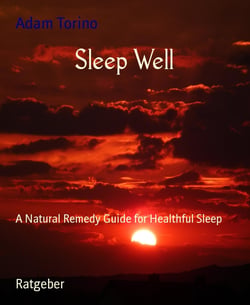 Sleep Well - A Natural Remedy Guide for Healthful Sleep