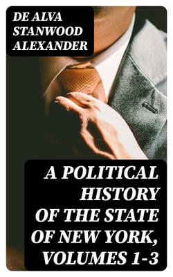 A Political History of the State of New York, Volumes 1-3