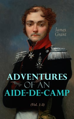 Adventures of an Aide-de-Camp (Vol. 1-3) - A Campaign in Calabria (Historical Novel of Napoleonic Wars)