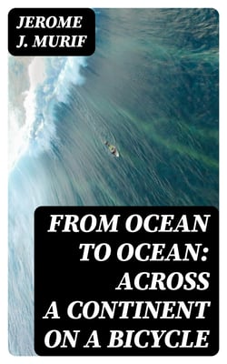From Ocean to Ocean: Across a Continent on a Bicycle - An Account of a Solitary Ride From Adelaide to Port Darwin
