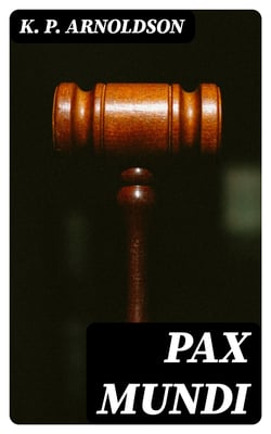 Pax mundi - A concise account of the progress of the movement for peace by means of arbitration, neutralization, international law and disarmament