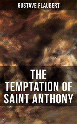 THE TEMPTATION OF SAINT ANTHONY - A Historical Novel