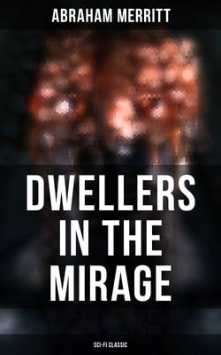 DWELLERS IN THE MIRAGE: Sci-Fi Classic - Dystopian Novel