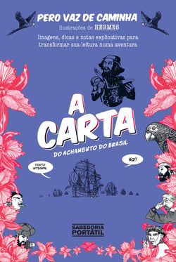 A Carta do Achamento do Brasil - Imagens, dicas e notas explicativas para transformar sua leitura em uma aventura