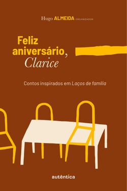 Feliz aniversário, Clarice - Contos inspirados em Laços de família