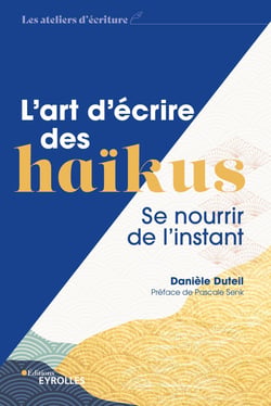 L'art d'écrire des haïkus - Se nourrir de l'instant / préface de Pascale Senk