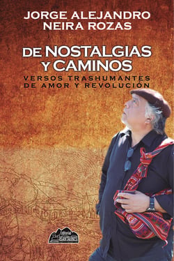 De nostalgias y caminos - Versos trashumantes de amor y revolución