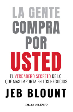 La gente compra por usted - El verdadero secreto de lo que más importa en los negocios