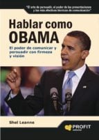 Hablar como Obama - El poder de comunicar y persuadir con firmeza y visión