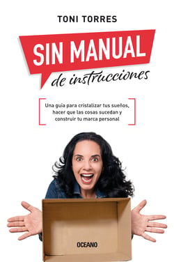Sin manual de instrucciones - Una guía para cristalizar tus sueños, hacer que las cosas sucedan y construir tu marca personal