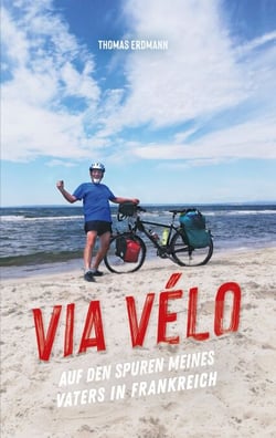 Via Velo - Auf den Spuren meines Vaters in Frankreich