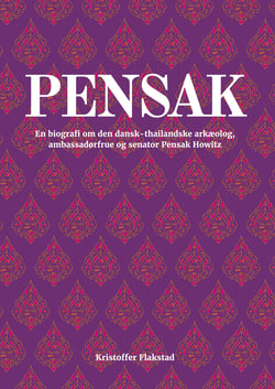 Pensak - En biografi om den dansk-thailandske arkæolog, ambassadørfrue og senator Pensak Howitz
