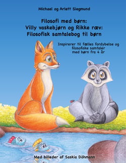 Filosofi med børn: Villy vaskebjørn og Rikke ræv: Filosofisk samtalebog til børn - Inspirerer til fælles fordybelse og filosofiske samtaler med børn fra 4 år