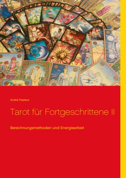 Tarot für Fortgeschrittene II - Berechnungsmethoden und Energiearbeit