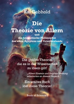 Die Theorie von Allem und die hermetische Philosophie des alten Ägyptens und Griechenlands - Die größte Theorie, die es in der Wissenschaft zu lösen gilt!