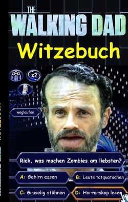 'The Walking Dad' (Witzebuch); Inoffizielles The Walking Dead Buch - The Walking Dead Witze Buch (lustig, lachen, witzig; Parodie, Horror, Apokalypse Zombie Humor, fear the walking dead, Robert Kirkman)