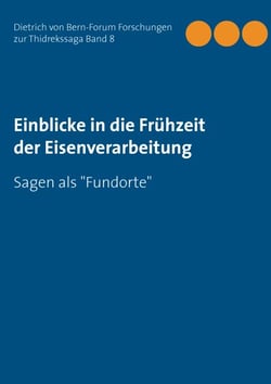 Einblicke in die Frühzeit der Eisenverarbeitung - Sagen als "Fundorte"