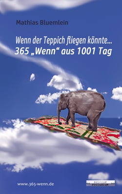 Wenn der Teppich fliegen könnte ... - 365 "Wenn" aus 1001 Tag