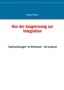 Von der Ausgrenzung zur Integration - 'Judenordnungen' im Rheinland - Ein Lesebuch