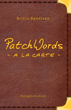 PatchWords - a la carte - Kurzgeschichten zum Genießen