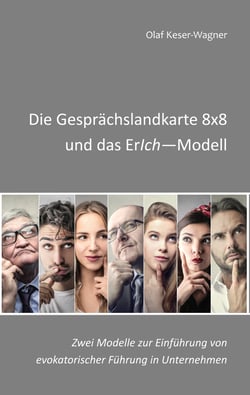 Die Gesprächslandkarte 8x8 und das ErIch-Modell - Zwei Modelle zur Einführung von evokatorischer Führung in Unternehmen