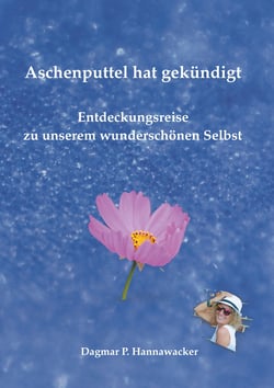 Aschenputtel hat gekündigt - Entdeckungsreise zu unserem wunderschönen Selbst