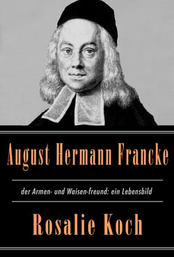 August Hermann Francke, der Armen- und Waisen-freund: ein Lebensbild - 1863