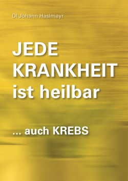 Jede Krankheit ist heilbar - ... auch Krebs