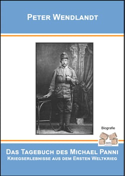 Das Tagebuch des Michael Panni - Kriegserlebnisse aus dem Ersten Weltkrieg