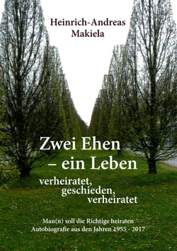 Zwei Ehen - ein Leben - Man(n) soll die Richtige heiraten Autobiografie aus den Jahren 1955 - 2017