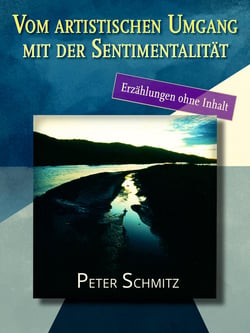 Vom artistischen Umgang mit der Sentimentalität - Erzählungen ohne Inhalt