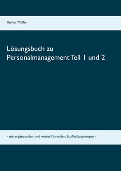 Lösungsbuch zu Personalmanagement Teil 1 und 2 - mit ergänzenden und weiterführenden Stofferläuterungen