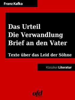 Das Urteil - Die Verwandlung - Brief an den Vater - Neu bearbeitete Ausgabe (Klassiker der ofd edition)