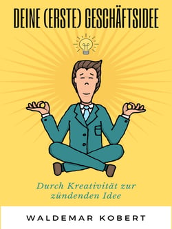 Deine (erste) Geschäftsidee - Durch Kreativität zur Idee