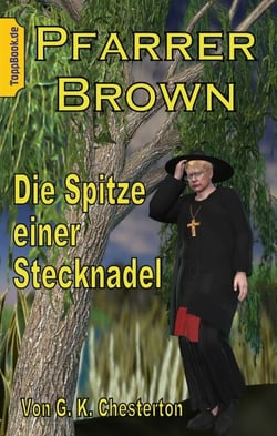 Pfarrer Brown -  Die Spitze einer Stecknadel - Eine neu übersetzte Father Brown Story VII