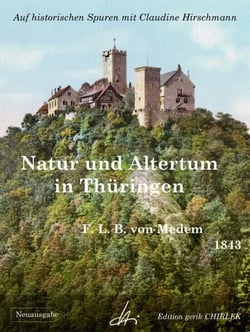 Natur und Altertum in Thüringen - Reiseerinnerungen aus den Jahren 1836 - 1841 -1842 - Auf historischen Spuren mit Claudine Hirschmann