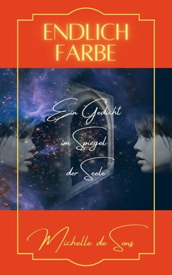 Endlich Farbe - Ein Gedicht im Spiegel der Seele