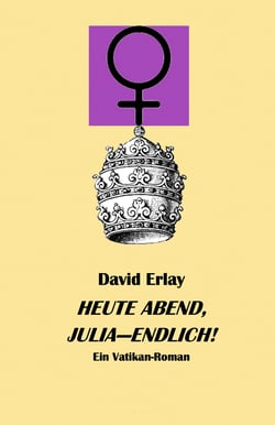 Heute Abend Julia endlich - Ein Vatikanroman