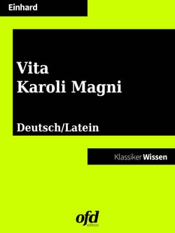 Das Leben Karls des Großen - Vita Karoli Magni - Neu übersetzte Ausgabe (Klassiker der ofd edition)