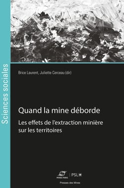 Quand la mine déborde - Enquêtes sur la fabrique des territoires extractifs