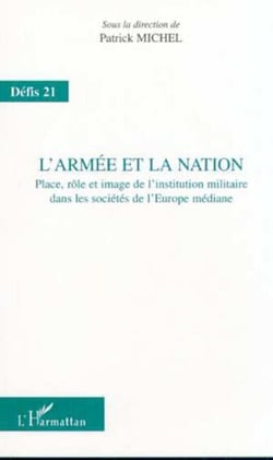 L'ARMÉE ET LA NATION - Place, rôle et image de l'institution militaire dans les sociétés de l'Europe médiane