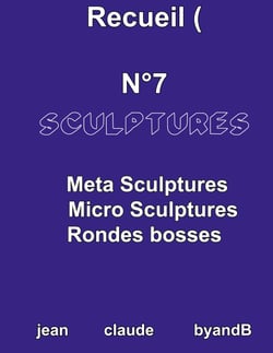 Recueil N°7 sculptures - META SCULPTURES MICRO SCULPTURES RONDES BOSSES