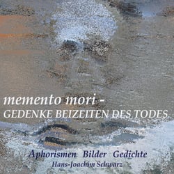 memento mori - Gedenke beizeiten des Todes - Aphorismen Bilder Gedichte