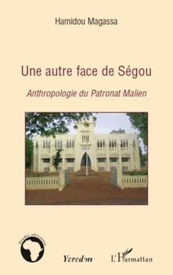 Une autre face de Ségou - Anthropologie du Patronat Malien