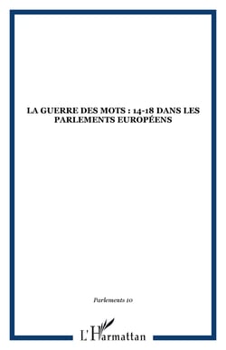 La Guerre des mots : 14-18 dans les Parlements européens