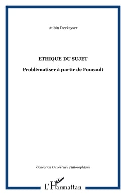 Ethique du sujet - Problématiser à partir de Foucault