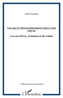 Villes et développement éducatif local - Les cas d'Evry, d'Amiens et de Calais